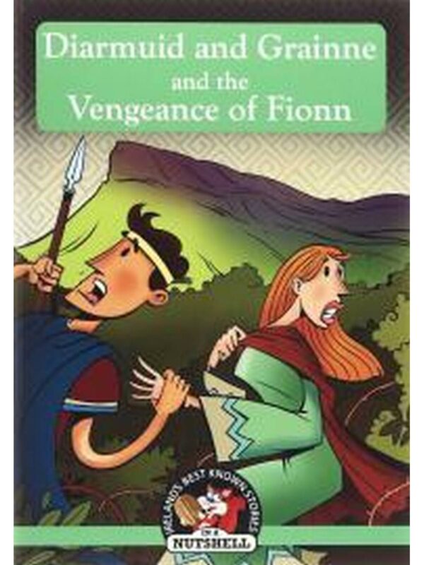 Diarmuid and Grainne and the Vengeance of Fionn- In a Nutshell